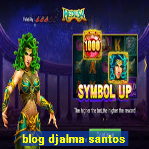 blog djalma santos